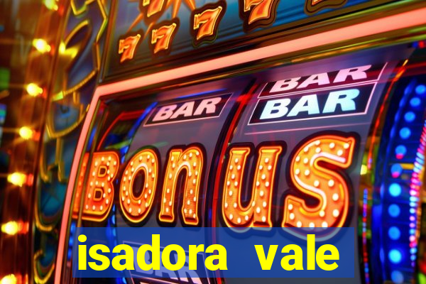 isadora vale reclame aqui